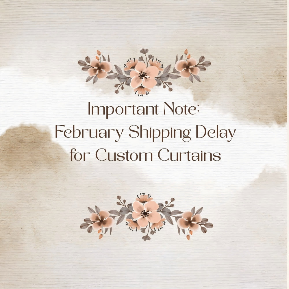 Please Note: February Shipping Delay for Custom Curtains